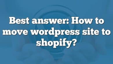 Best answer: How to move wordpress site to shopify?