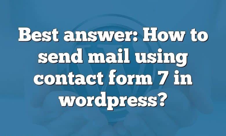 Best answer: How to send mail using contact form 7 in wordpress?