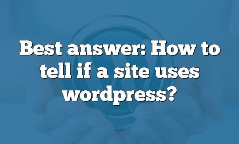 Best answer: How to tell if a site uses wordpress?