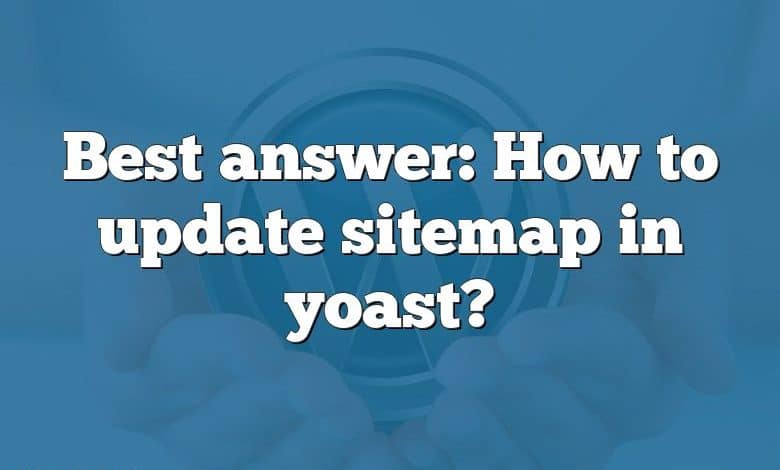 Best answer: How to update sitemap in yoast?