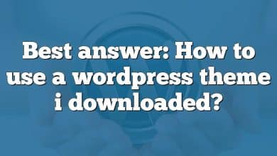 Best answer: How to use a wordpress theme i downloaded?