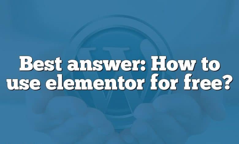 Best answer: How to use elementor for free?