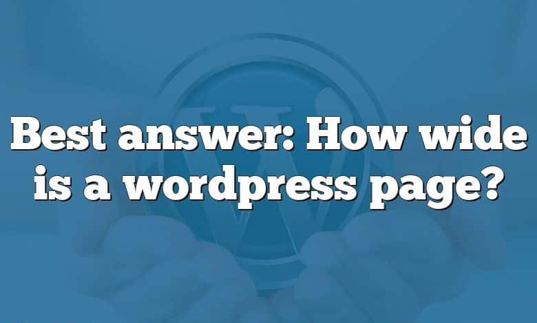 Best answer: How wide is a wordpress page?