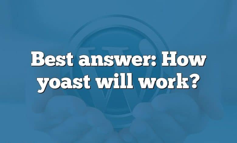 Best answer: How yoast will work?