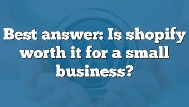 Best answer: Is shopify worth it for a small business?