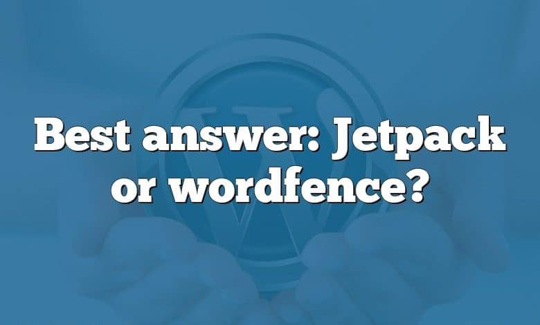 Best answer: Jetpack or wordfence?