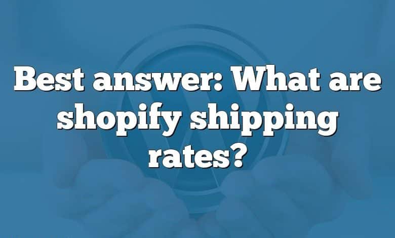 Best answer: What are shopify shipping rates?