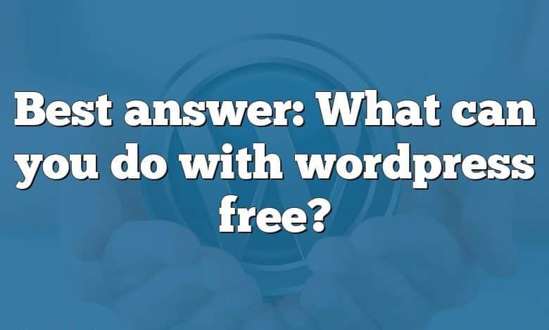 Best answer: What can you do with wordpress free?