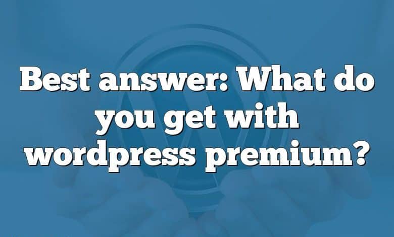 Best answer: What do you get with wordpress premium?