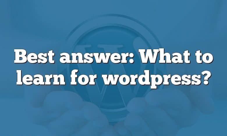 Best answer: What to learn for wordpress?