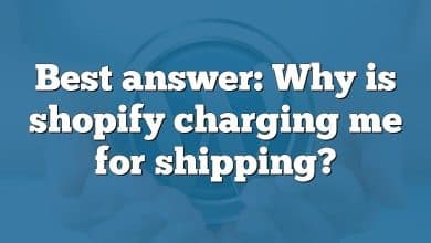 Best answer: Why is shopify charging me for shipping?