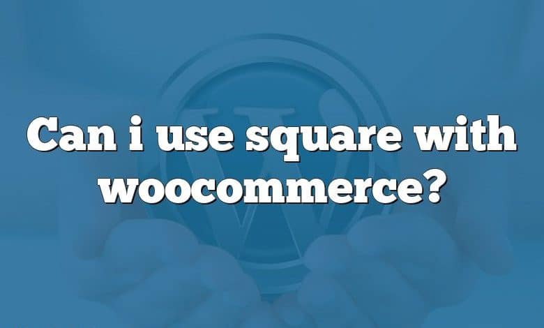 Can i use square with woocommerce?