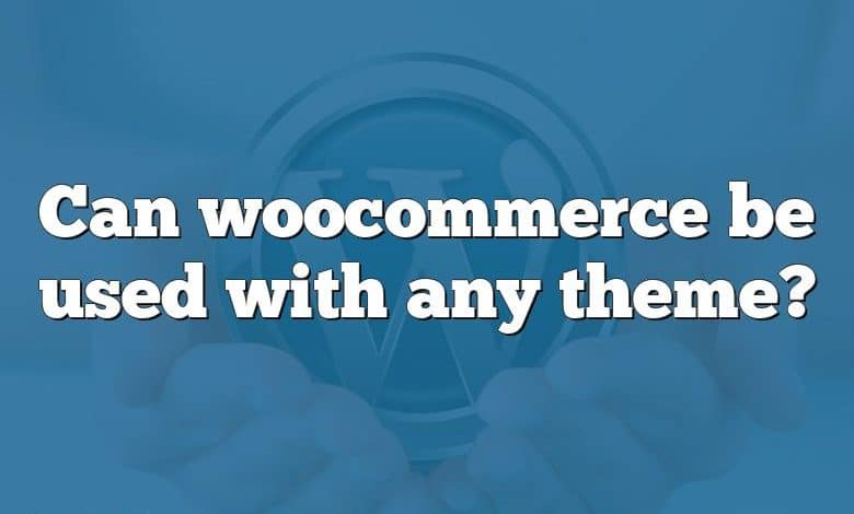 Can woocommerce be used with any theme?