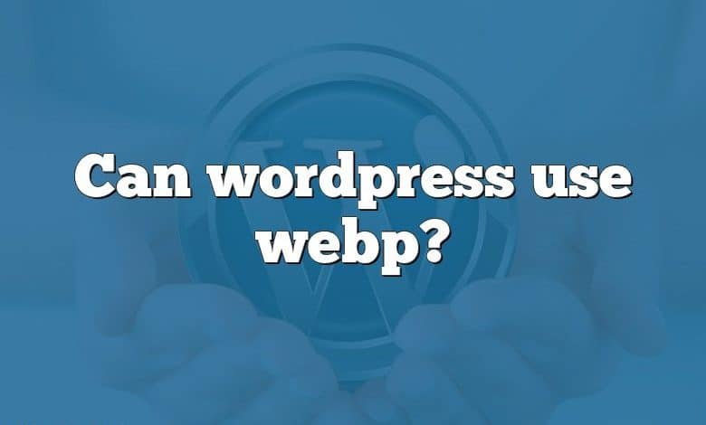 Can wordpress use webp?