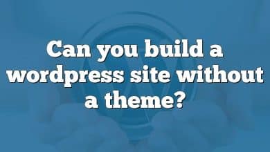 Can you build a wordpress site without a theme?