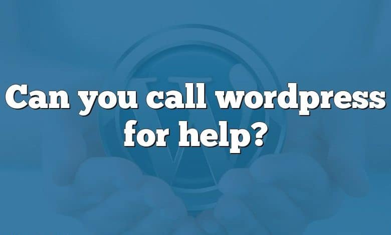 Can you call wordpress for help?