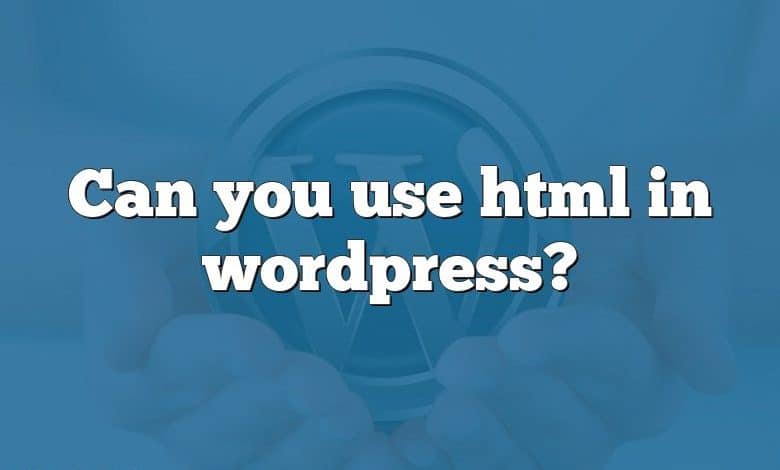 Can you use html in wordpress?