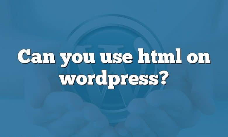 Can you use html on wordpress?