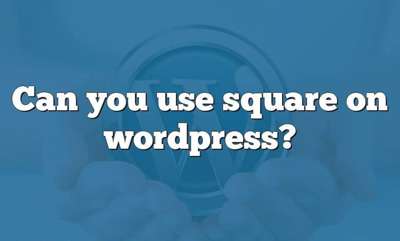 Can you use square on wordpress?