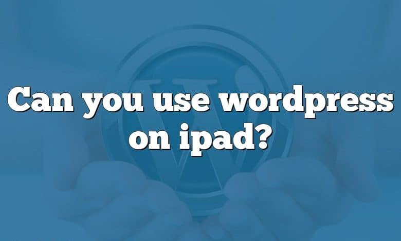 Can you use wordpress on ipad?