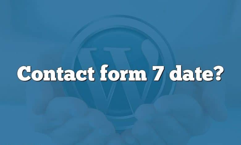 Contact form 7 date?