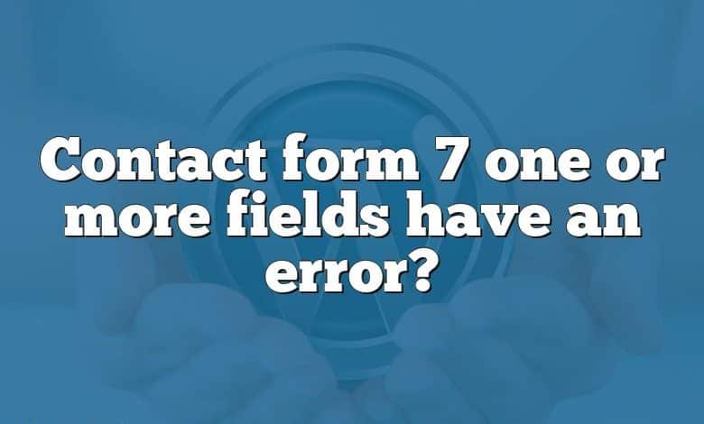 Contact form 7 one or more fields have an error?