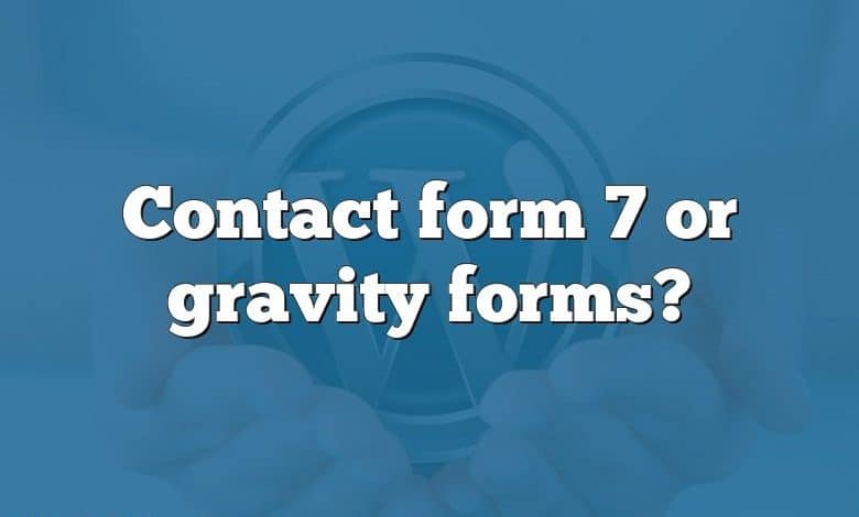 Contact form 7 or gravity forms?