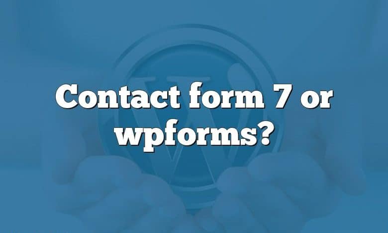 Contact form 7 or wpforms?