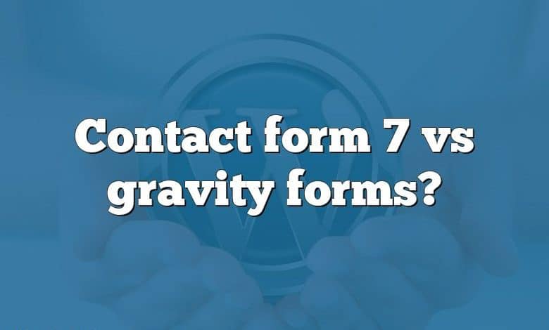 Contact form 7 vs gravity forms?