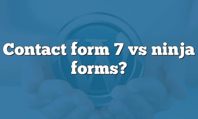 Contact form 7 vs ninja forms?