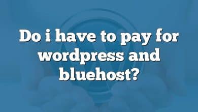 Do i have to pay for wordpress and bluehost?