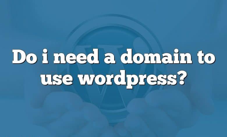 Do i need a domain to use wordpress?