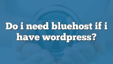 Do i need bluehost if i have wordpress?