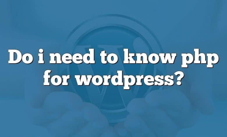 Do i need to know php for wordpress?