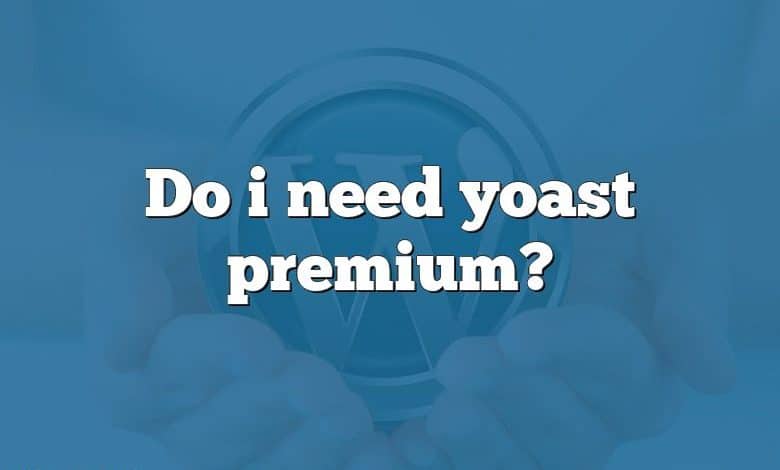 Do i need yoast premium?