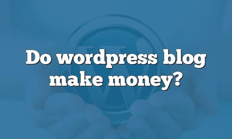 Do wordpress blog make money?