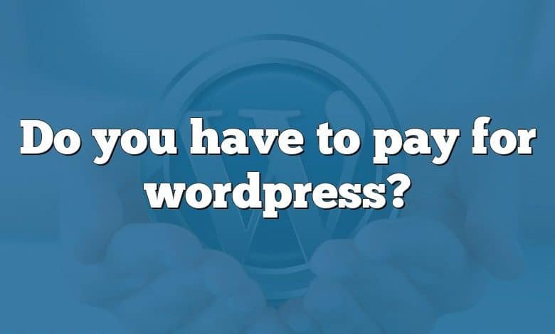 Do you have to pay for wordpress?