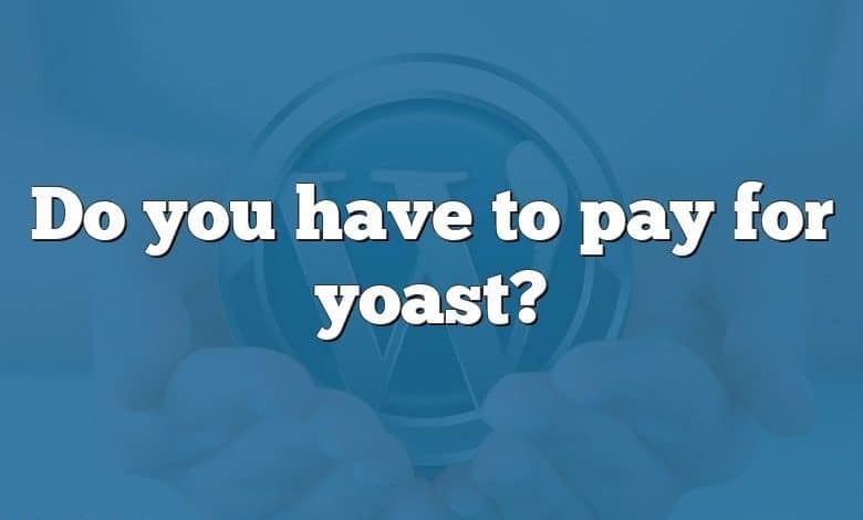 Do you have to pay for yoast?