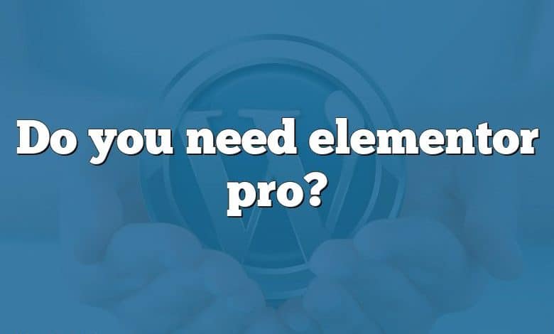 Do you need elementor pro?