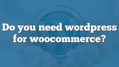 Do you need wordpress for woocommerce?