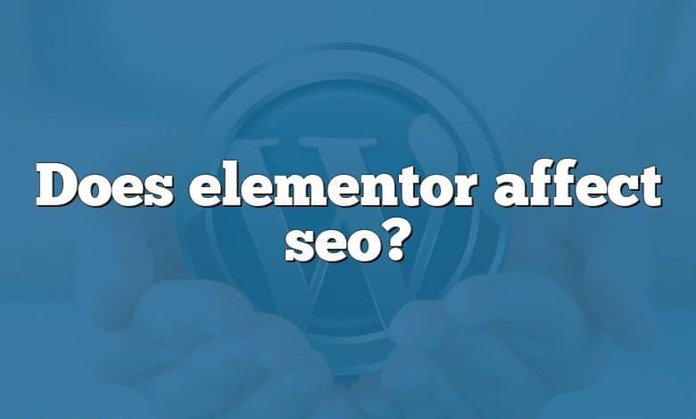 Does elementor affect seo?