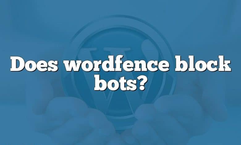 Does wordfence block bots?