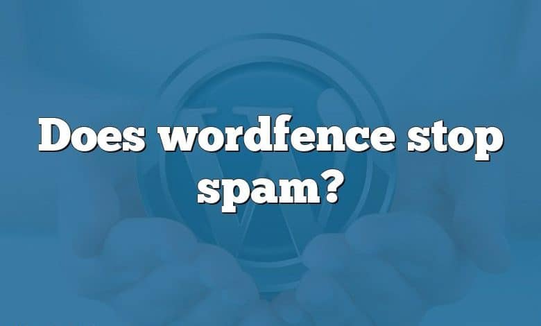 Does wordfence stop spam?