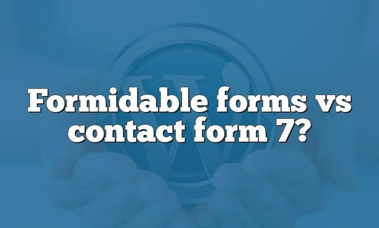 Formidable forms vs contact form 7?