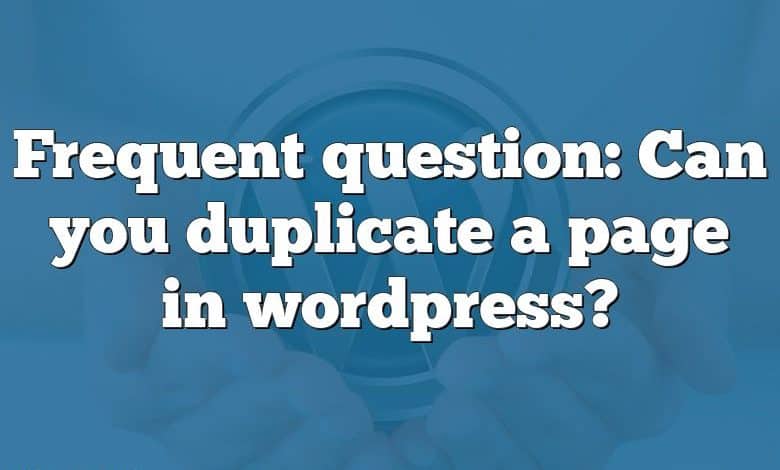 Frequent question: Can you duplicate a page in wordpress?