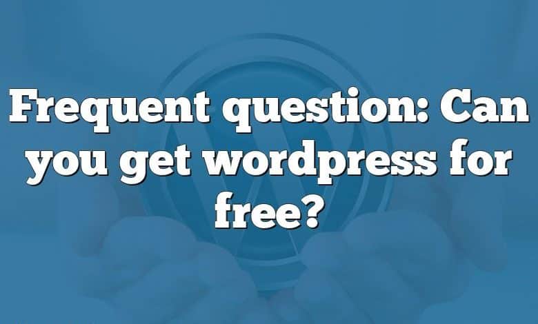 Frequent question: Can you get wordpress for free?