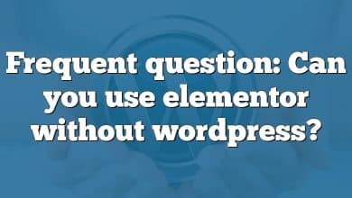 Frequent question: Can you use elementor without wordpress?