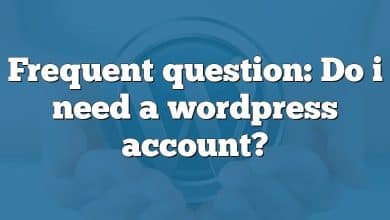 Frequent question: Do i need a wordpress account?