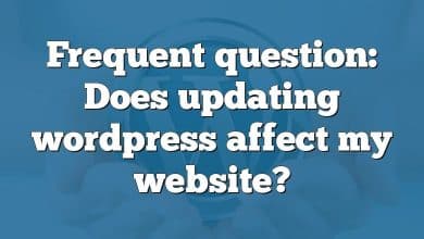 Frequent question: Does updating wordpress affect my website?