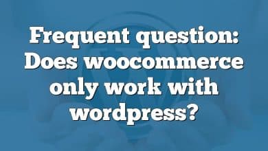 Frequent question: Does woocommerce only work with wordpress?